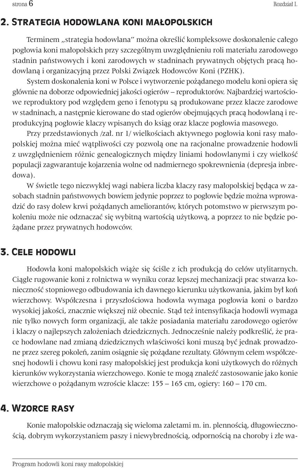 stadnin paƒstwowych i koni zarodowych w stadninach prywatnych obj tych pracà hodowlanà i organizacyjnà przez Polski Zwiàzek Hodowców Koni (PZHK).