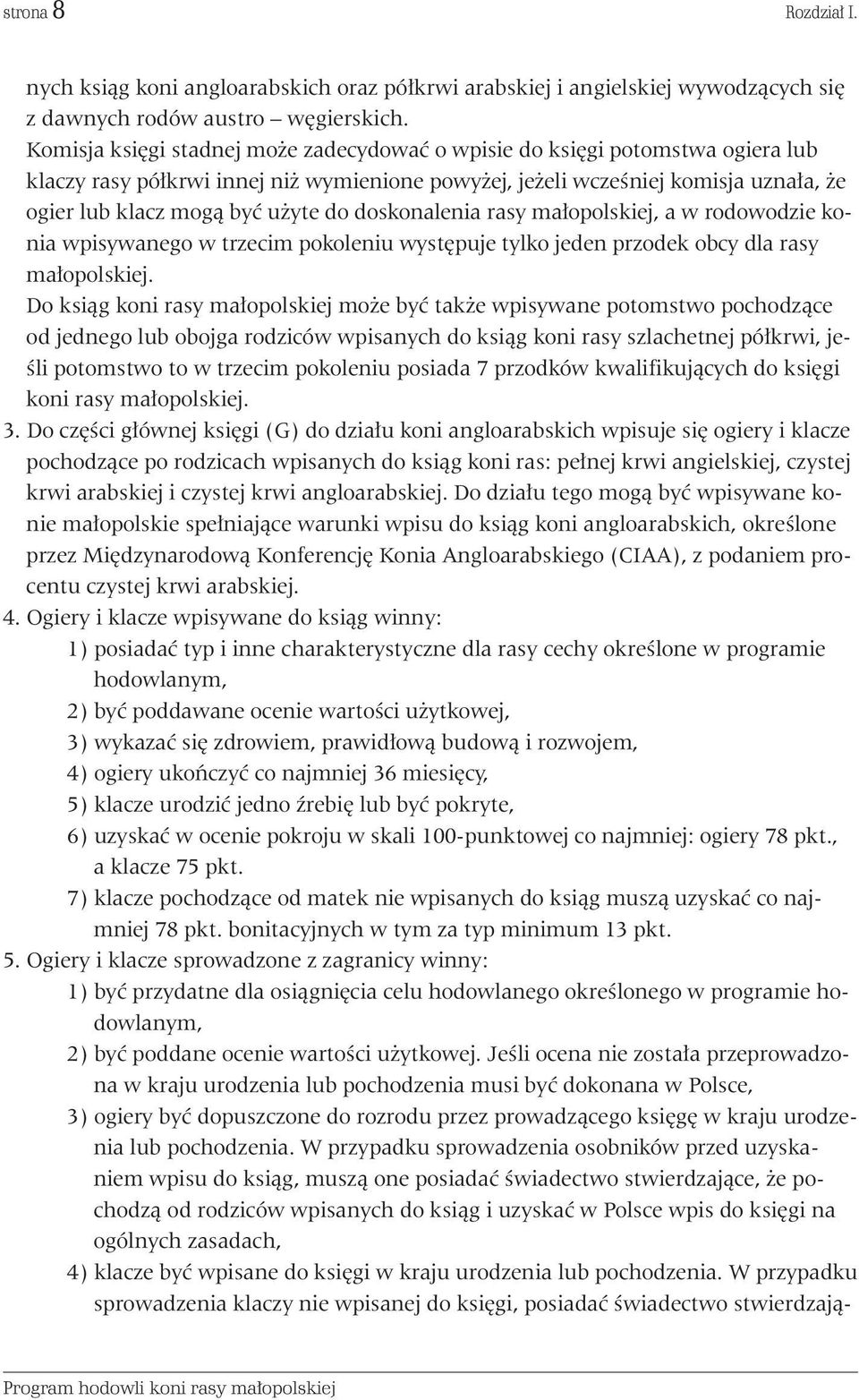 doskonalenia rasy ma opolskiej, a w rodowodzie konia wpisywanego w trzecim pokoleniu wyst puje tylko jeden przodek obcy dla rasy ma opolskiej.