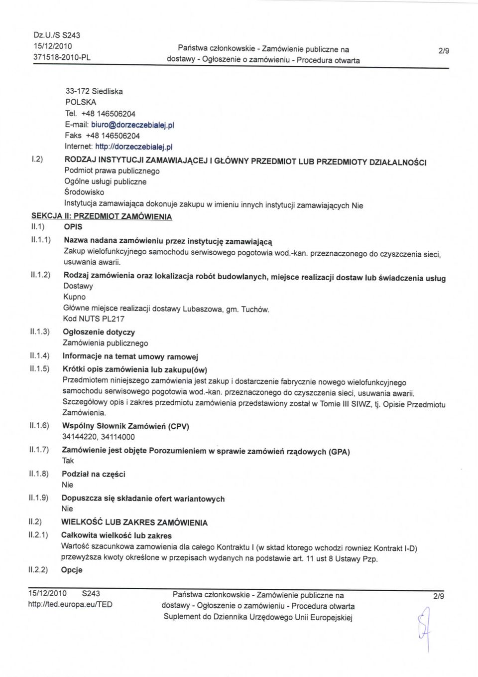 pl RODZAJ INSTYTUCJI ZAMAWIAJACEJ Gt6WNY PRZEDMIOT LUB PRZEDMIOTY DZIAtALNOSCI Podmiot prawa publicznego Ogolne uslugi publiczne Srodowisko Instytucja zamawiaja^ca dokonuje zakupu w imieniu innych