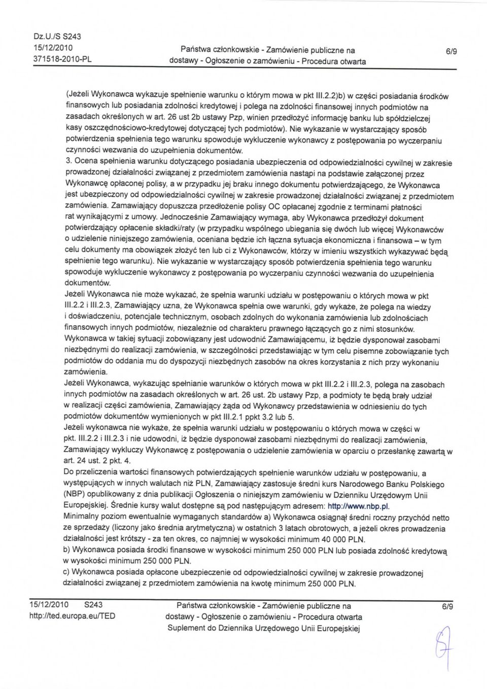 wykazanie w wystarczaja_cy spos6b potwierdzenia spelnienia tego warunku spowoduje wykluczenie wykonawcy z postf powania po wyczerpaniu czynnosci wezwania do uzupetnienia dokumentow. 3.