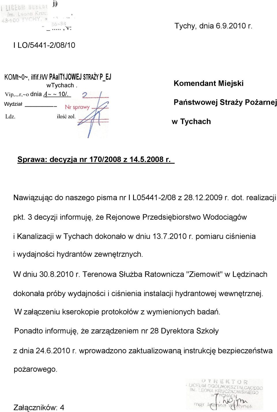 realizacji pkt. 3 decyzji informuję, że Rejonowe Przedsiębiorstwo Wodociągów i Kanalizacji w Tychach dokonało w dniu 13.7.2010 r. pomiaru ciśnienia i wydajności hydrantów zewnętrznych. W dniu 30.8.