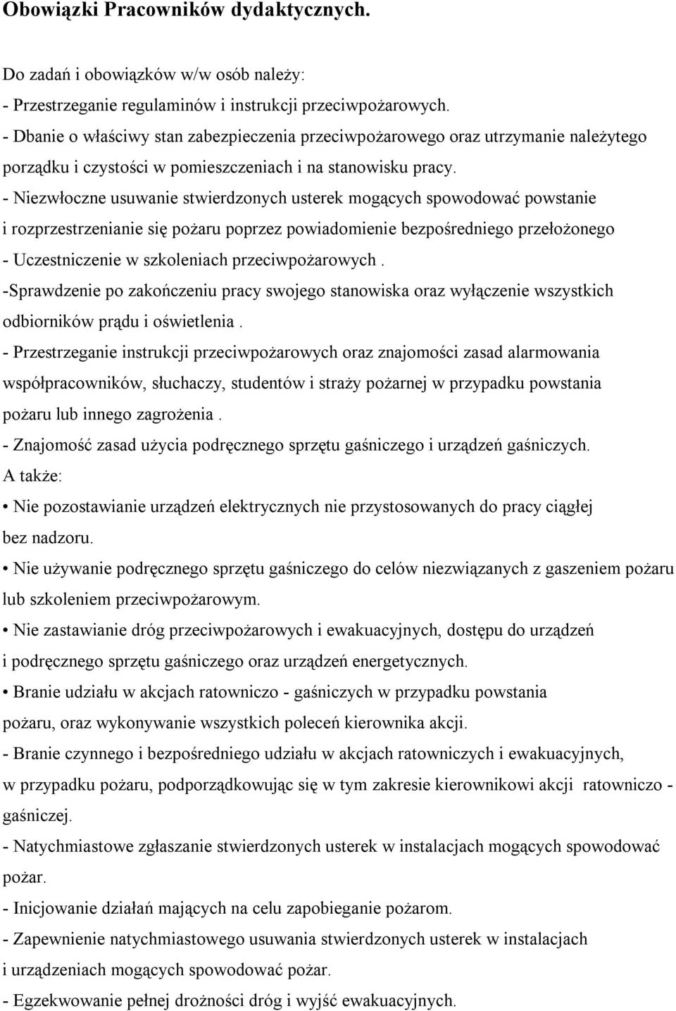 - Niezwłoczne usuwanie stwierdzonych usterek mogących spowodować powstanie i rozprzestrzenianie się pożaru poprzez powiadomienie bezpośredniego przełożonego - Uczestniczenie w szkoleniach