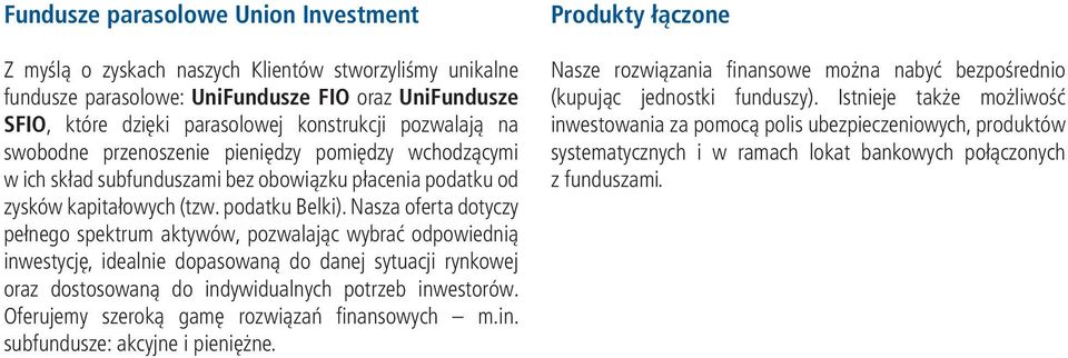 Nasza oferta dotyczy pełnego spektrum aktywów, pozwalając wybrać odpowiednią inwestycję, idealnie dopasowaną do danej sytuacji rynkowej oraz dostosowaną do indywidualnych potrzeb inwestorów.