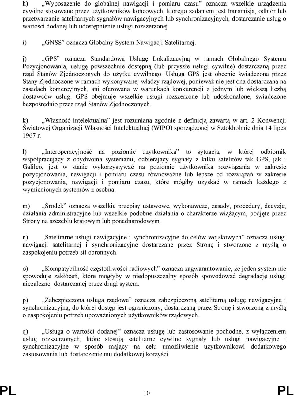 j) GPS oznacza Standardową Usługę Lokalizacyjną w ramach Globalnego Systemu Pozycjonowania, usługę powszechnie dostępną (lub przyszłe usługi cywilne) dostarczaną przez rząd Stanów Zjednoczonych do