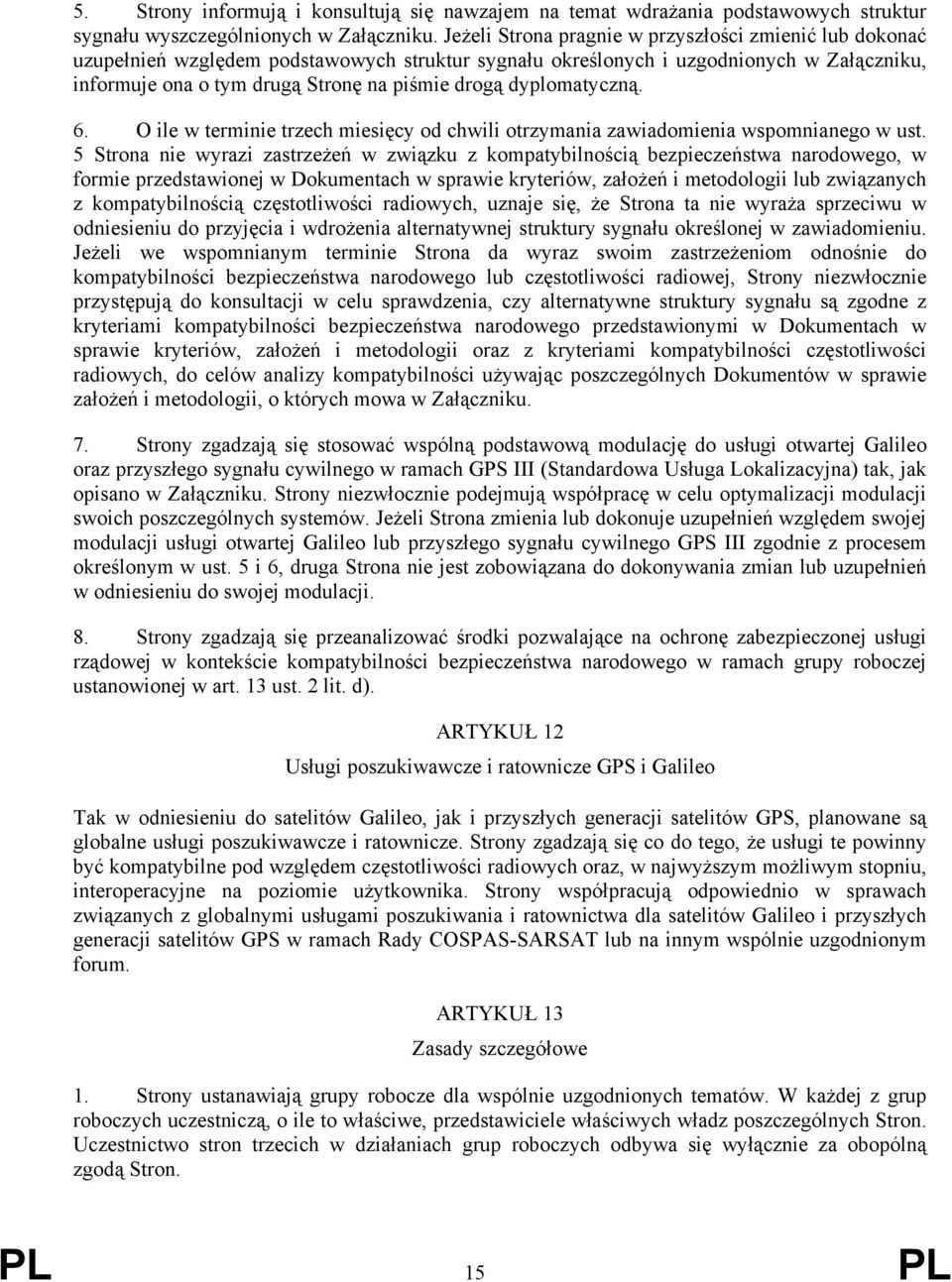 dyplomatyczną. 6. O ile w terminie trzech miesięcy od chwili otrzymania zawiadomienia wspomnianego w ust.