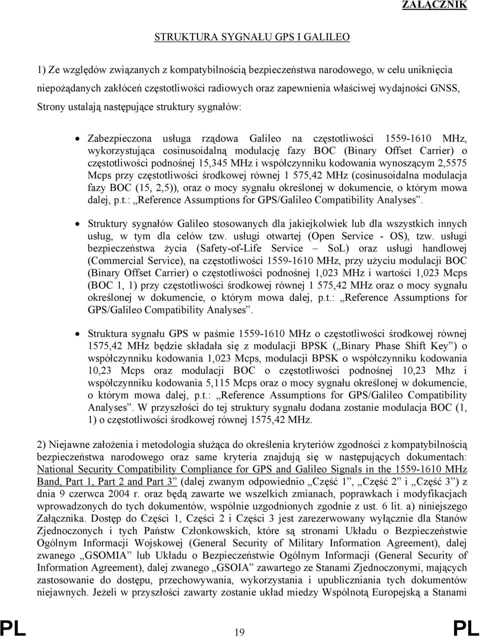 (Binary Offset Carrier) o częstotliwości podnośnej 15,345 MHz i współczynniku kodowania wynoszącym 2,5575 Mcps przy częstotliwości środkowej równej 1 575,42 MHz (cosinusoidalna modulacja fazy BOC