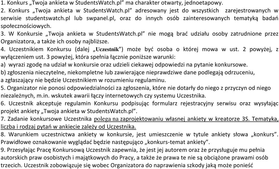 pl nie mogą brać udziału osoby zatrudnione przez Organizatora, a także ich osoby najbliższe. 4. Uczestnikiem Konkursu (dalej Uczestnik ) może być osoba o której mowa w ust.