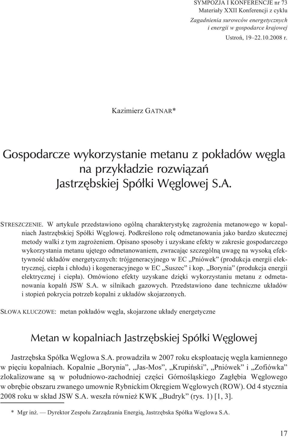 W artykule przedstawiono ogóln¹ charakterystykê zagro enia metanowego w kopalniach Jastrzêbskiej Spó³ki Wêglowej. Podkreœlono rolê odmetanowania jako bardzo skutecznej metody walki z tym zagro eniem.