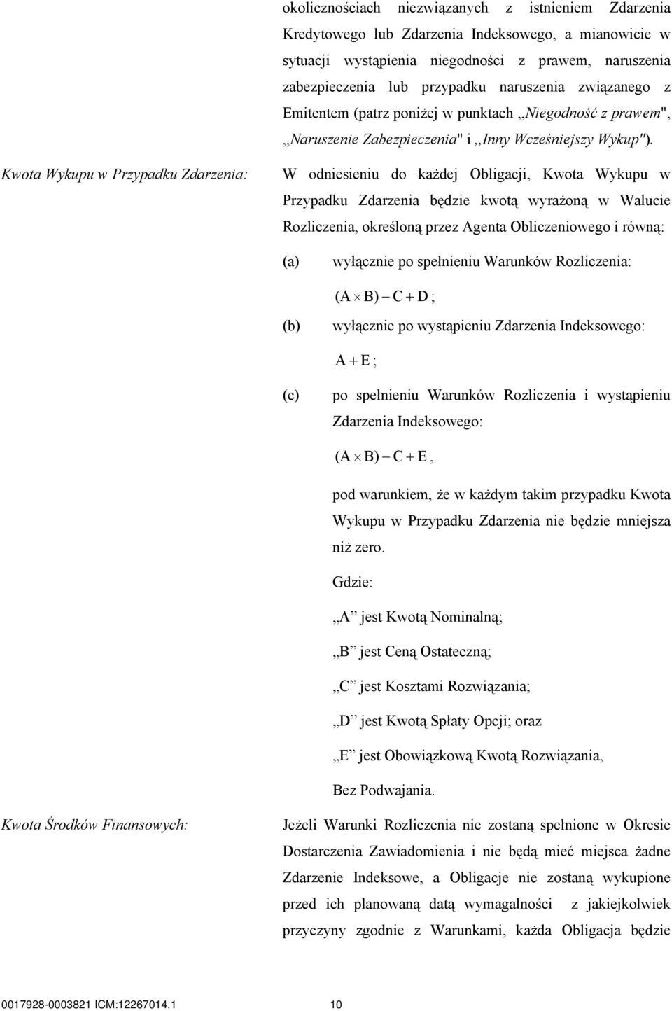 Kwota Wykupu w Przypadku Zdarzenia: W odniesieniu do każdej Obligacji, Kwota Wykupu w Przypadku Zdarzenia będzie kwotą wyrażoną w Walucie Rozliczenia, określoną przez Agenta Obliczeniowego i równą:
