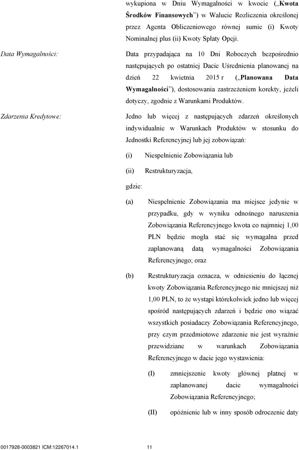 Wymagalności ), dostosowania zastrzeżeniem korekty, jeżeli dotyczy, zgodnie z Warunkami Produktów.