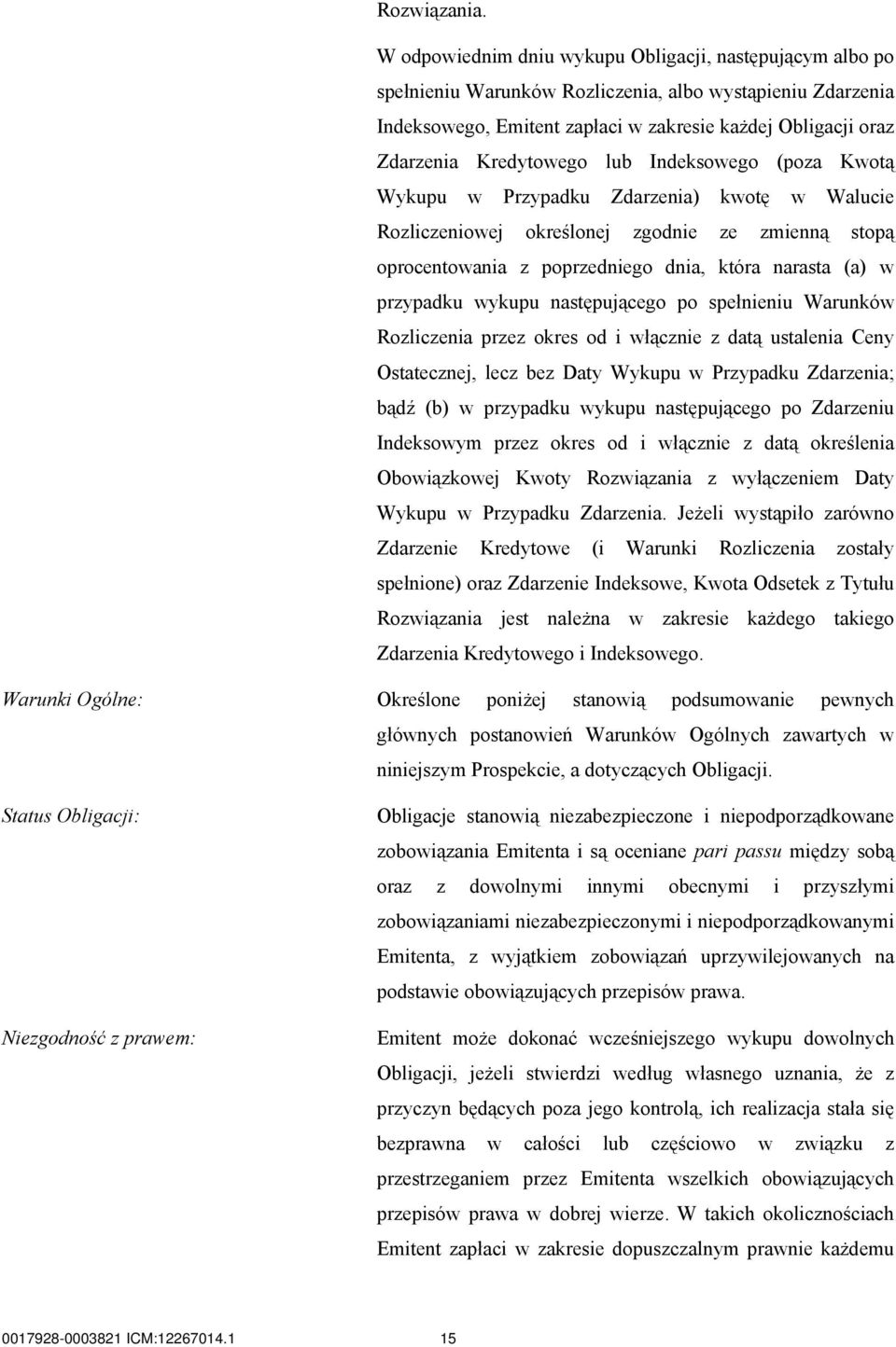 Kredytowego lub Indeksowego (poza Kwotą Wykupu w Przypadku Zdarzenia) kwotę w Walucie Rozliczeniowej określonej zgodnie ze zmienną stopą oprocentowania z poprzedniego dnia, która narasta (a) w