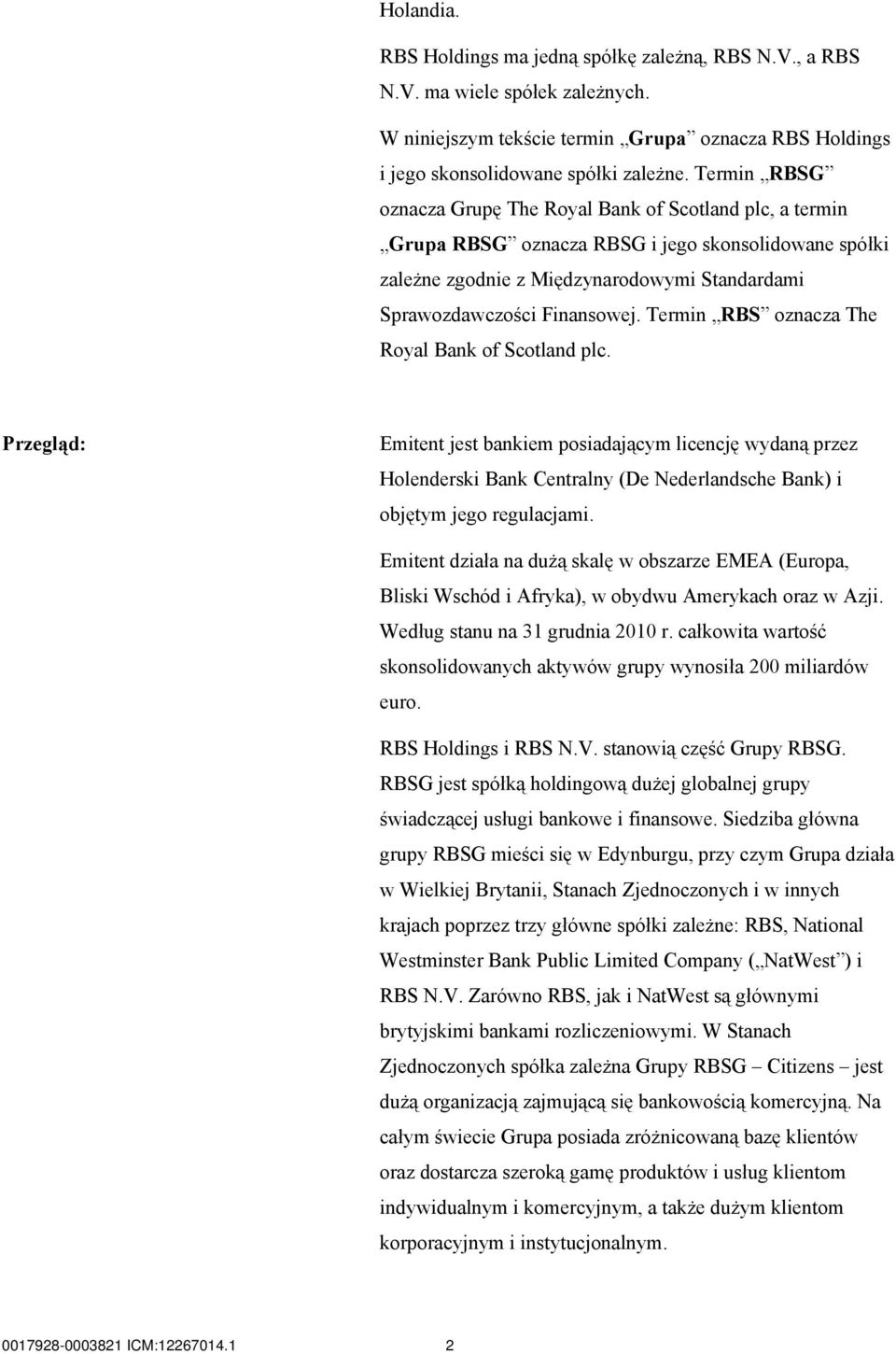 Termin RBS oznacza The Royal Bank of Scotland plc. Przegląd: Emitent jest bankiem posiadającym licencję wydaną przez Holenderski Bank Centralny (De Nederlandsche Bank) i objętym jego regulacjami.