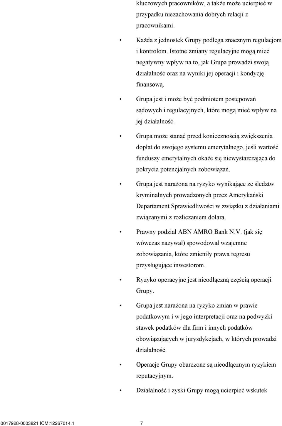 Grupa jest i może być podmiotem postępowań sądowych i regulacyjnych, które mogą mieć wpływ na jej działalność.