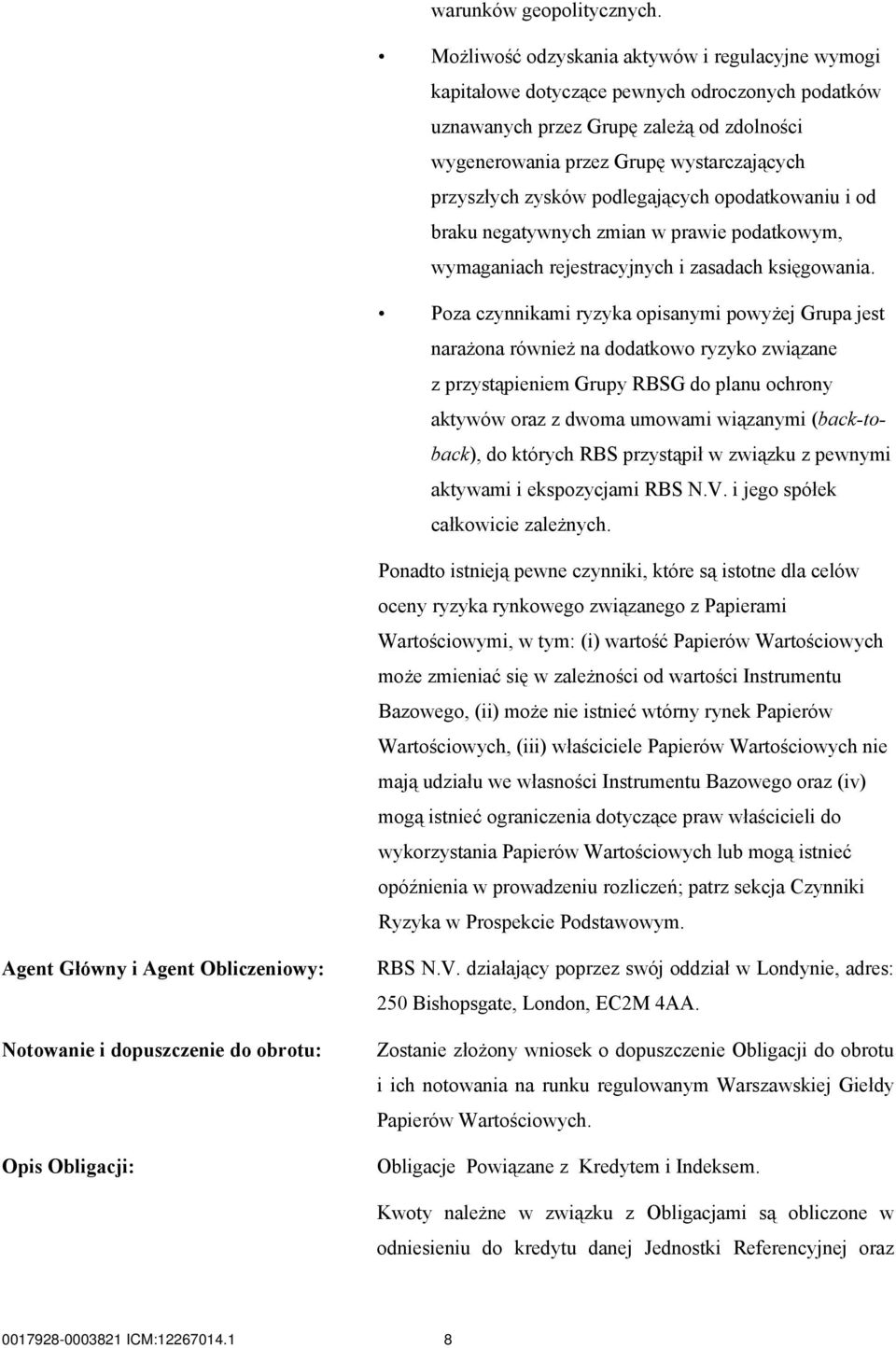 zysków podlegających opodatkowaniu i od braku negatywnych zmian w prawie podatkowym, wymaganiach rejestracyjnych i zasadach księgowania.