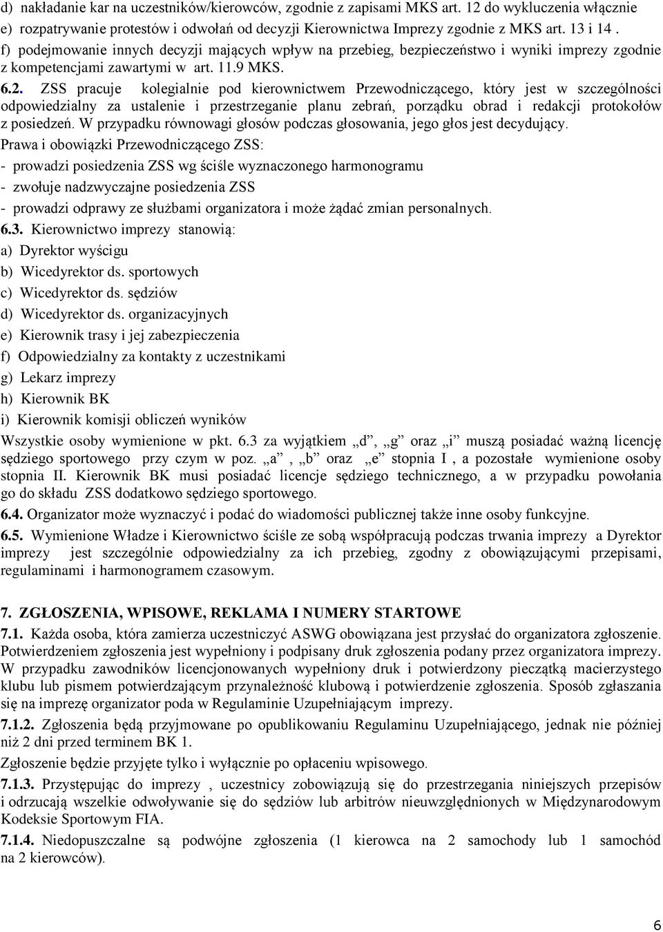 ZSS pracuje kolegialnie pod kierownictwem Przewodniczącego, który jest w szczególności odpowiedzialny za ustalenie i przestrzeganie planu zebrań, porządku obrad i redakcji protokołów z posiedzeń.