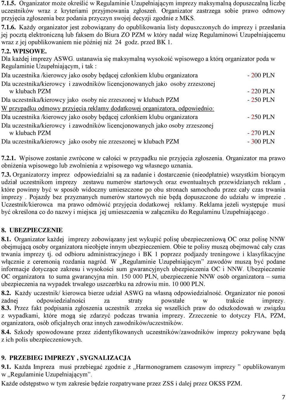 Każdy organizator jest zobowiązany do opublikowania listy dopuszczonych do imprezy i przesłania jej pocztą elektroniczną lub faksem do Biura ZO PZM w który nadał wizę Regulaminowi Uzupełniającemu