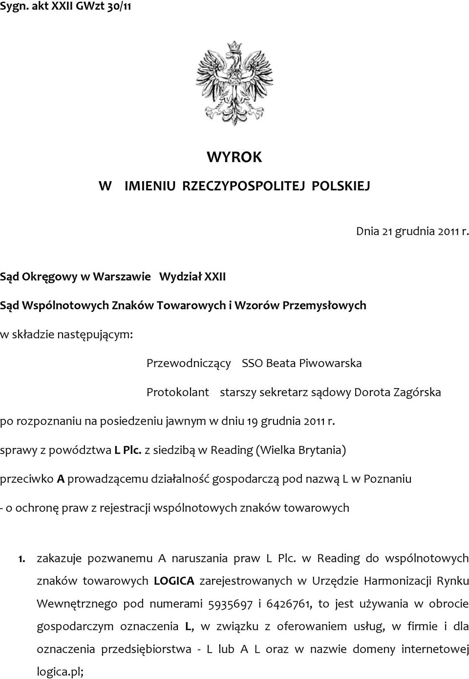 Dorota Zagórska po rozpoznaniu na posiedzeniu jawnym w dniu 19 grudnia 2011 r. sprawy z powództwa L Plc.