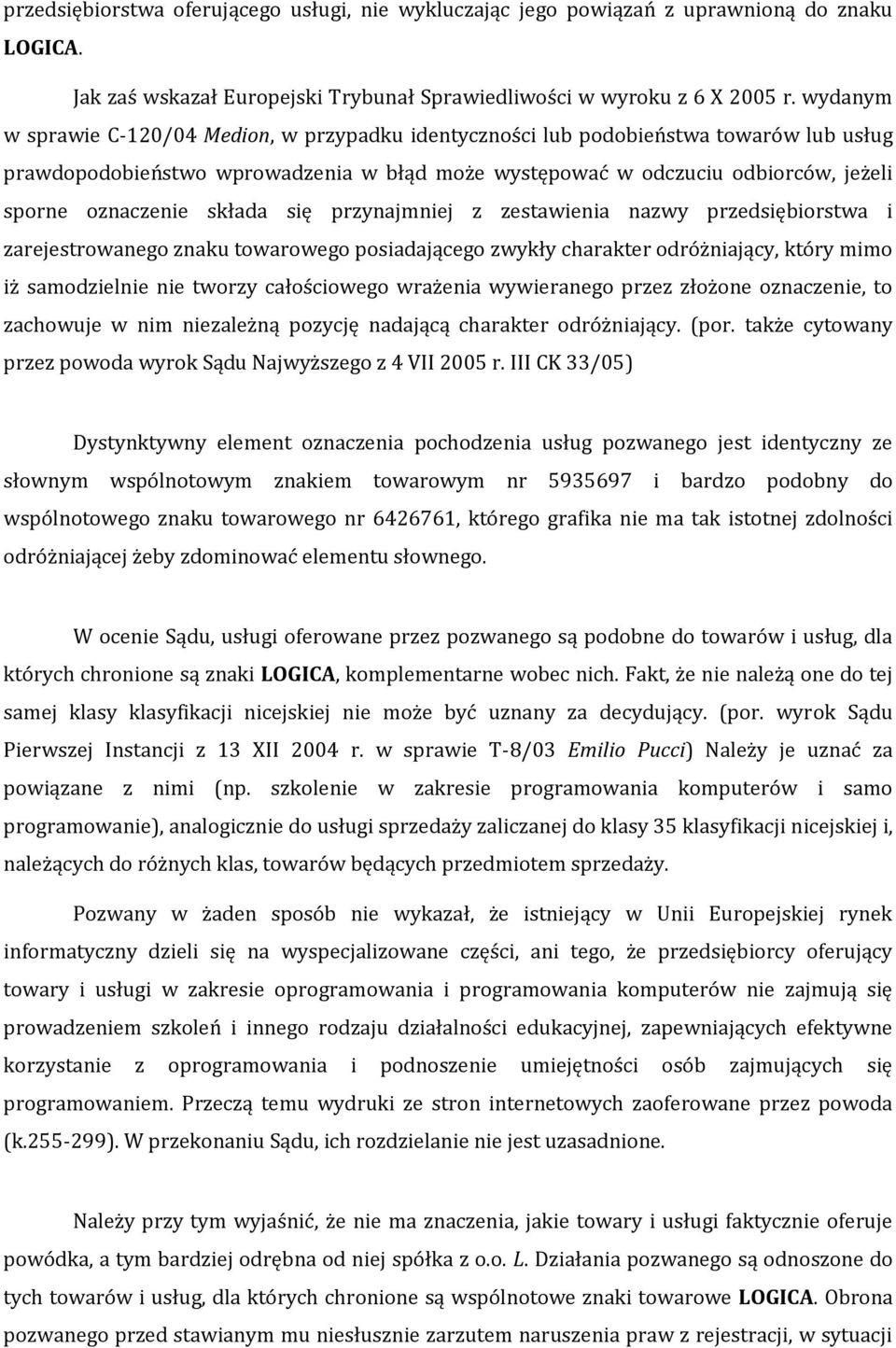 składa się przynajmniej z zestawienia nazwy przedsiębiorstwa i zarejestrowanego znaku towarowego posiadającego zwykły charakter odróżniający, który mimo iż samodzielnie nie tworzy całościowego