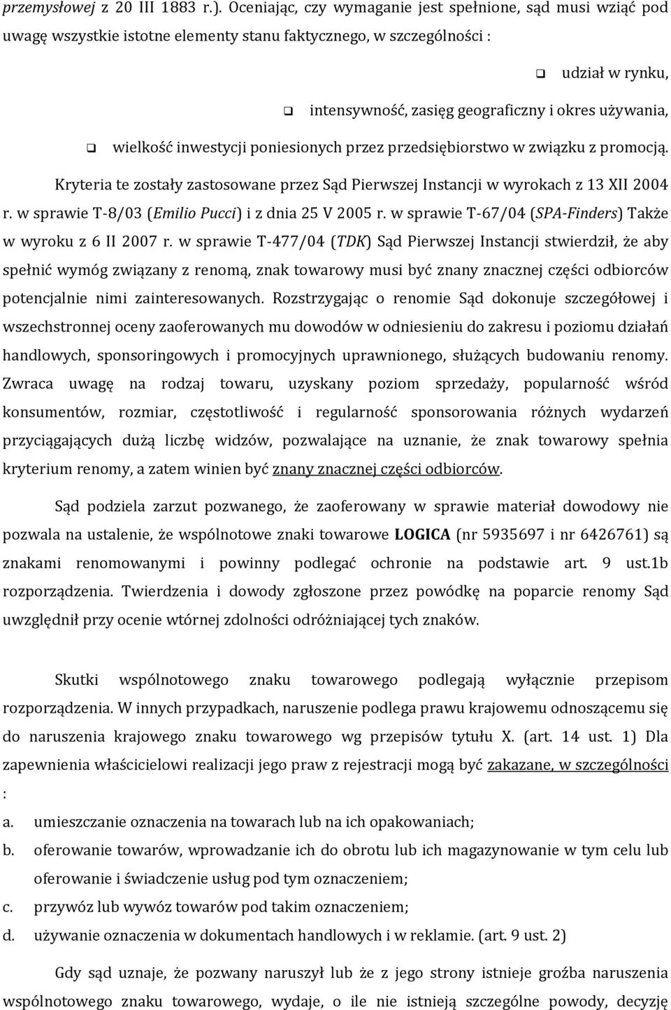 wielkość inwestycji poniesionych przez przedsiębiorstwo w związku z promocją. Kryteria te zostały zastosowane przez Sąd Pierwszej Instancji w wyrokach z 13 XII 2004 r.