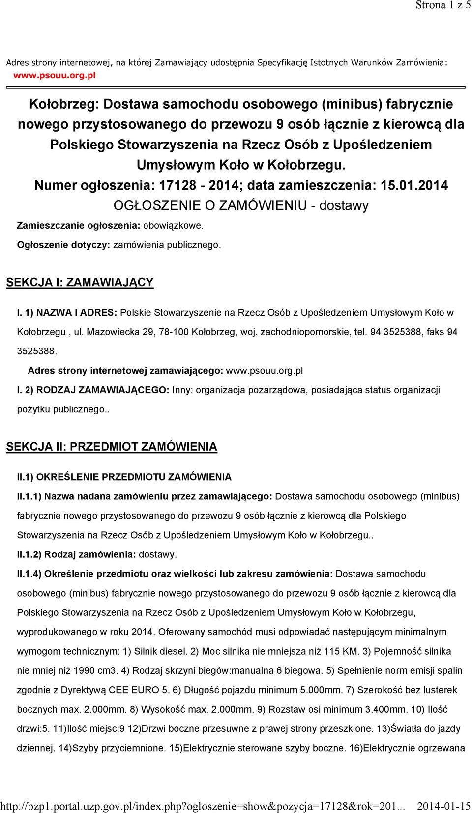 Kołobrzegu. Numer ogłoszenia: 17128-2014; data zamieszczenia: 15.01.2014 OGŁOSZENIE O ZAMÓWIENIU - dostawy Zamieszczanie ogłoszenia: obowiązkowe. Ogłoszenie dotyczy: zamówienia publicznego.