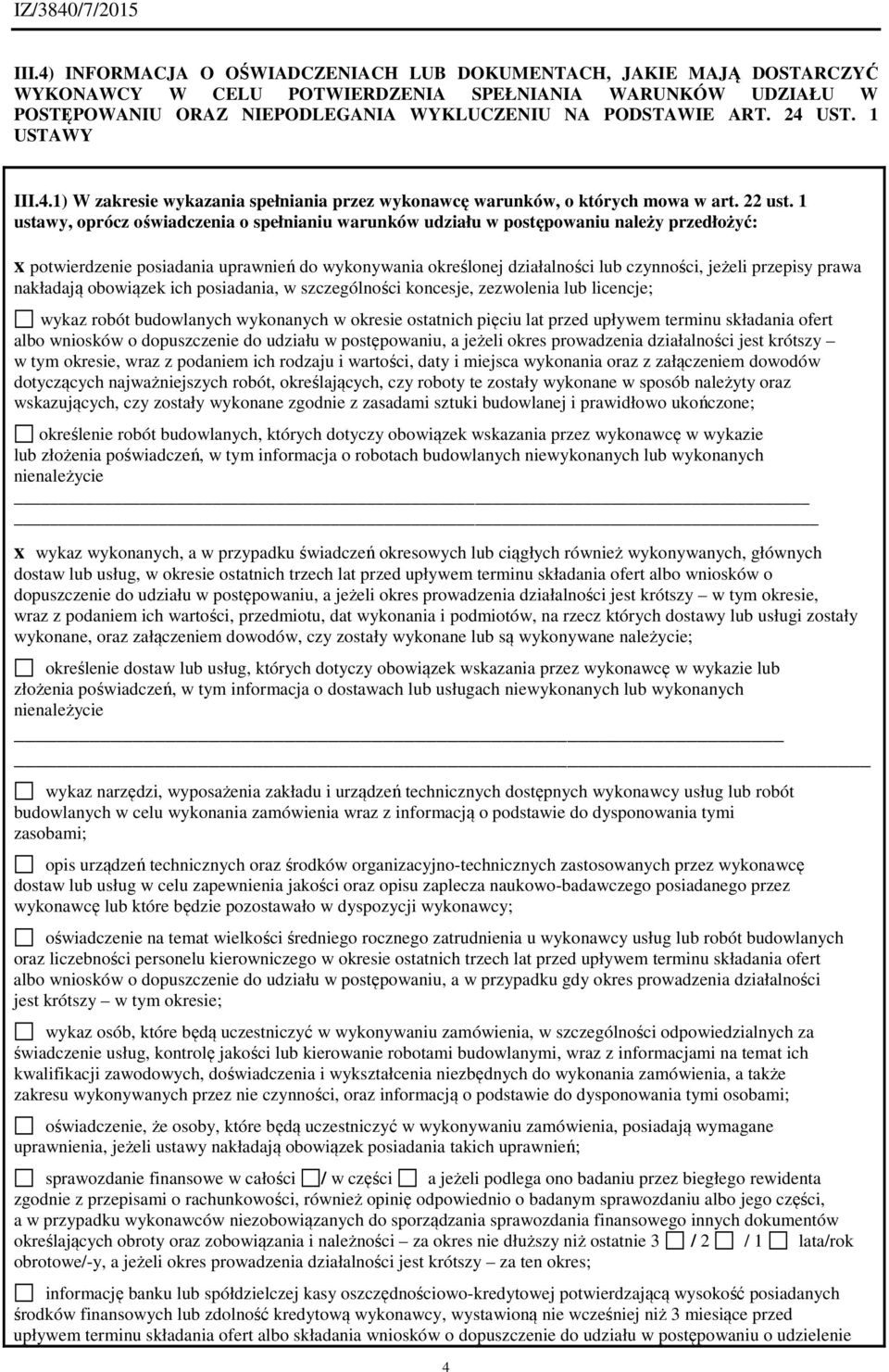 1 ustawy, oprócz oświadczenia o spełnianiu warunków udziału w postępowaniu należy przedłożyć: x potwierdzenie posiadania uprawnień do wykonywania określonej działalności lub czynności, jeżeli