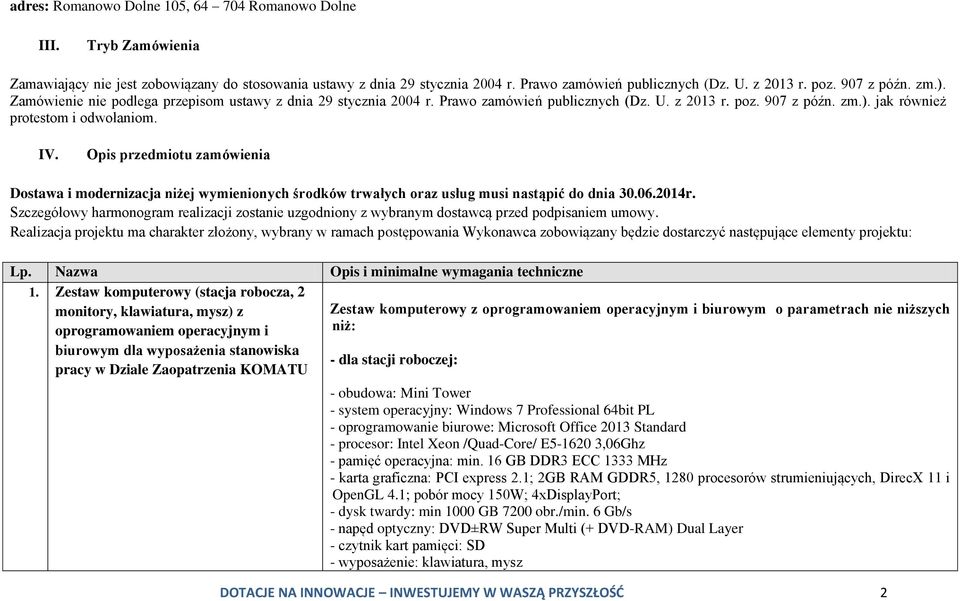 Opis przedmiotu zamówienia Dostawa i modernizacja niżej wymienionych środków trwałych oraz usług musi nastąpić do dnia 30.06.2014r.