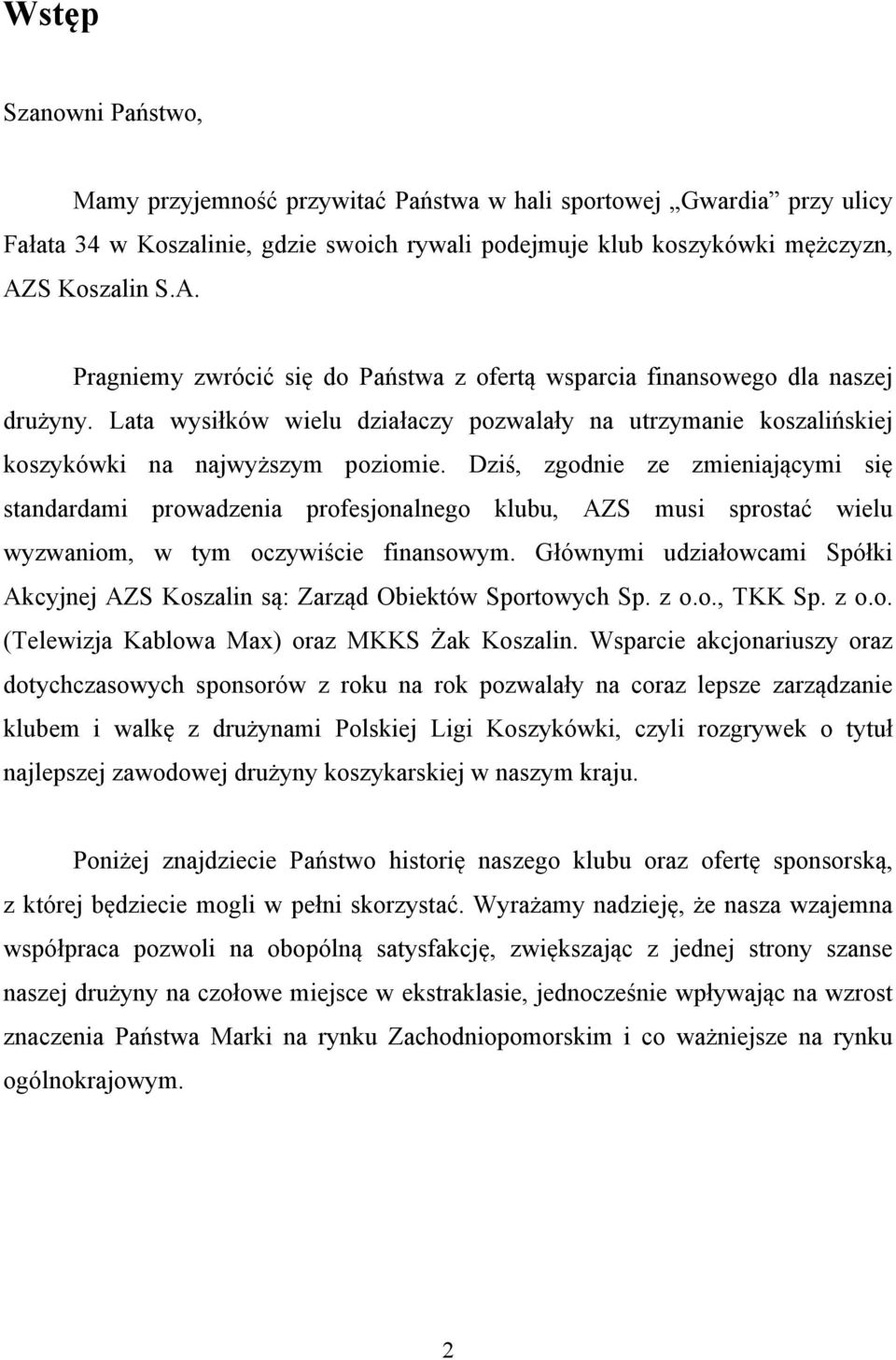 Lata wysiłków wielu działaczy pozwalały na utrzymanie koszalińskiej koszykówki na najwyższym poziomie.