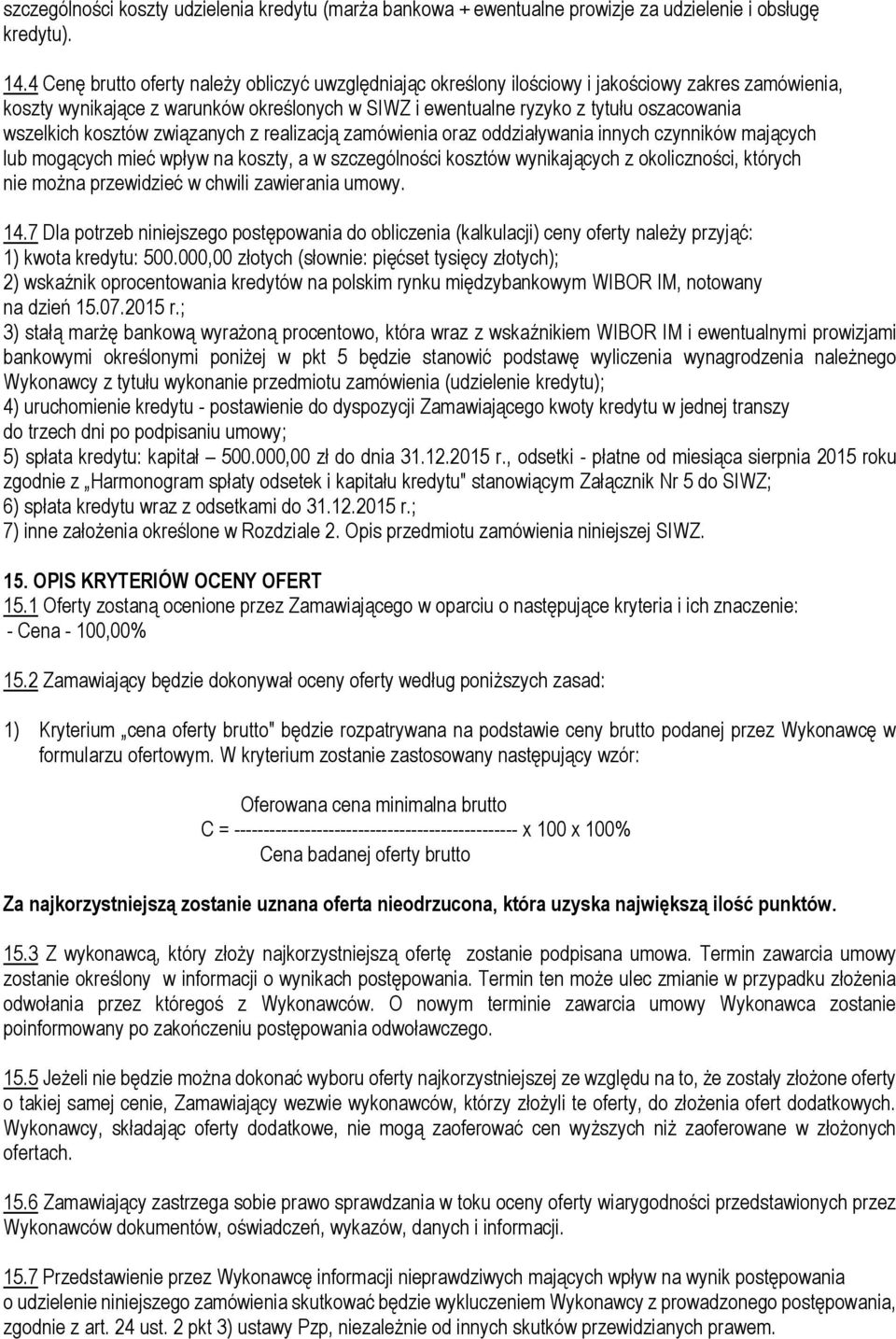 wszelkich kosztów związanych z realizacją zamówienia oraz oddziaływania innych czynników mających lub mogących mieć wpływ na koszty, a w szczególności kosztów wynikających z okoliczności, których nie