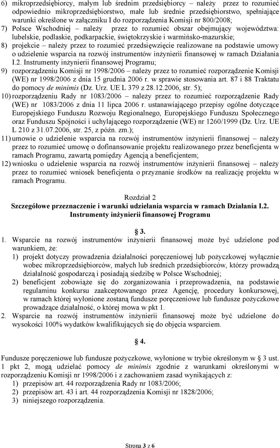 należy przez to rozumieć przedsięwzięcie realizowane na podstawie umowy o udzielenie wsparcia na rozwój instrumentów inżynierii finansowej w ramach Działania I.2.