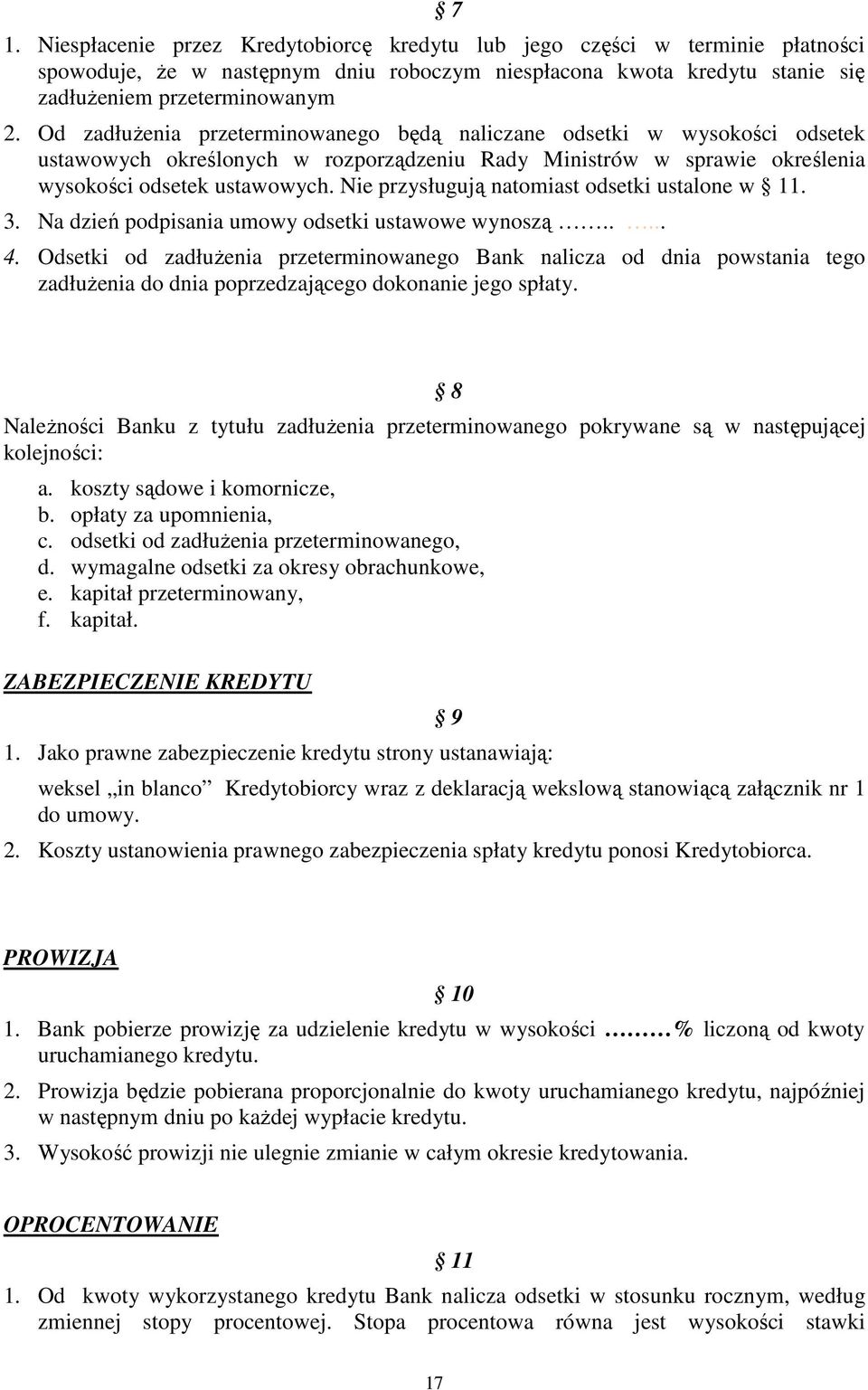 Nie przysługują natomiast odsetki ustalone w 11. 3. Na dzień podpisania umowy odsetki ustawowe wynoszą..... 4.