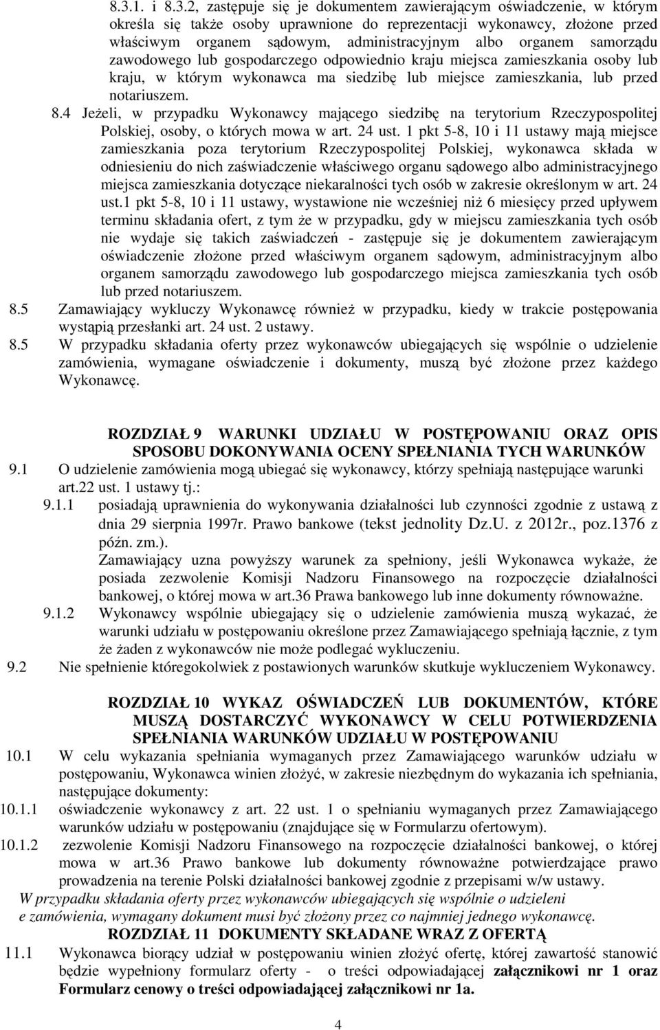 notariuszem. 8.4 JeŜeli, w przypadku Wykonawcy mającego siedzibę na terytorium Rzeczypospolitej Polskiej, osoby, o których mowa w art. 24 ust.