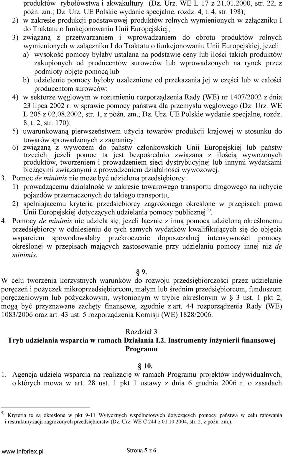 produktów rolnych wymienionych w załączniku I do Traktatu o funkcjonowaniu Unii Europejskiej, jeżeli: a) wysokość pomocy byłaby ustalana na podstawie ceny lub ilości takich produktów zakupionych od