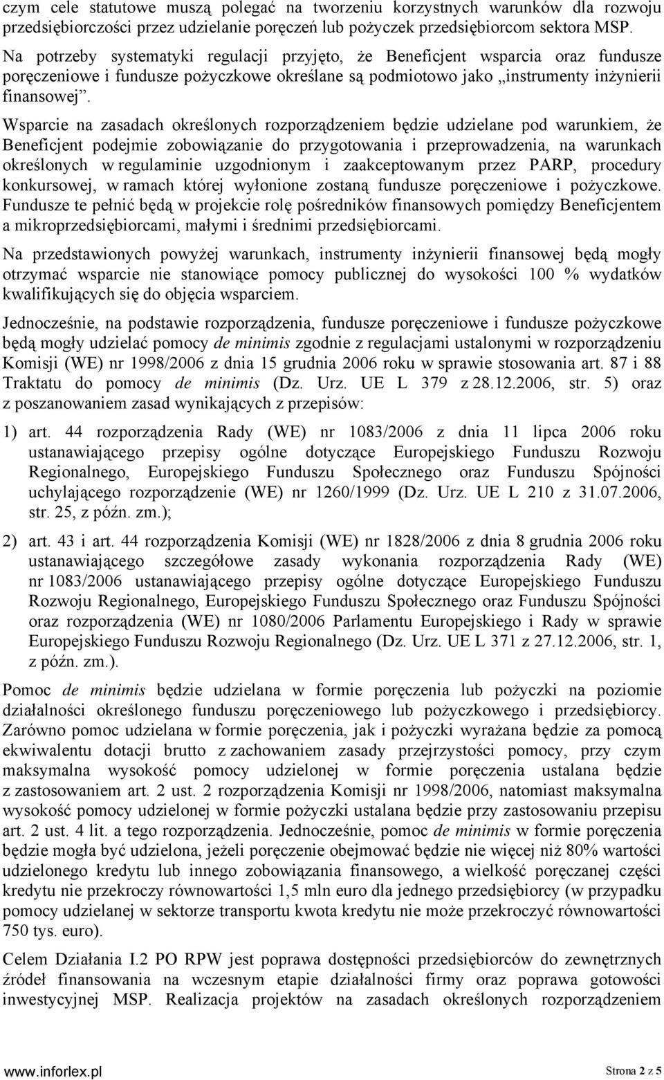 Wsparcie na zasadach określonych rozporządzeniem będzie udzielane pod warunkiem, że Beneficjent podejmie zobowiązanie do przygotowania i przeprowadzenia, na warunkach określonych w regulaminie