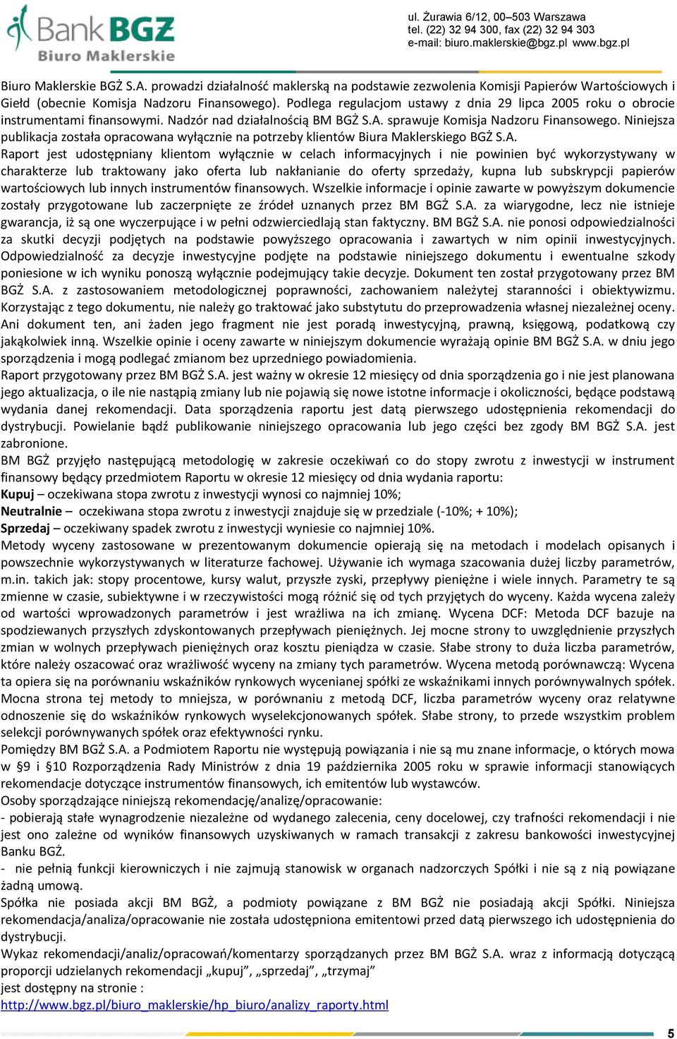 Podlega regulacjom ustawy z dnia 29 lipca 2005 roku o obrocie instrumentami finansowymi. Nadzór nad działalnością BM BGŻ S.A. sprawuje Komisja Nadzoru Finansowego.