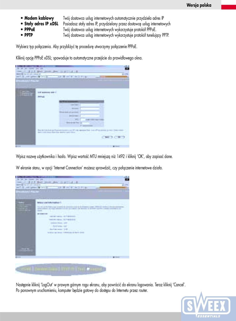 Aby przybliżyć tę procedurę utworzymy połączenie PPPoE. Kliknij opcję PPPoE xdsl; spowoduje to automatyczne przejście do prawidłowego okna. Wpisz nazwę użytkownika i hasło.