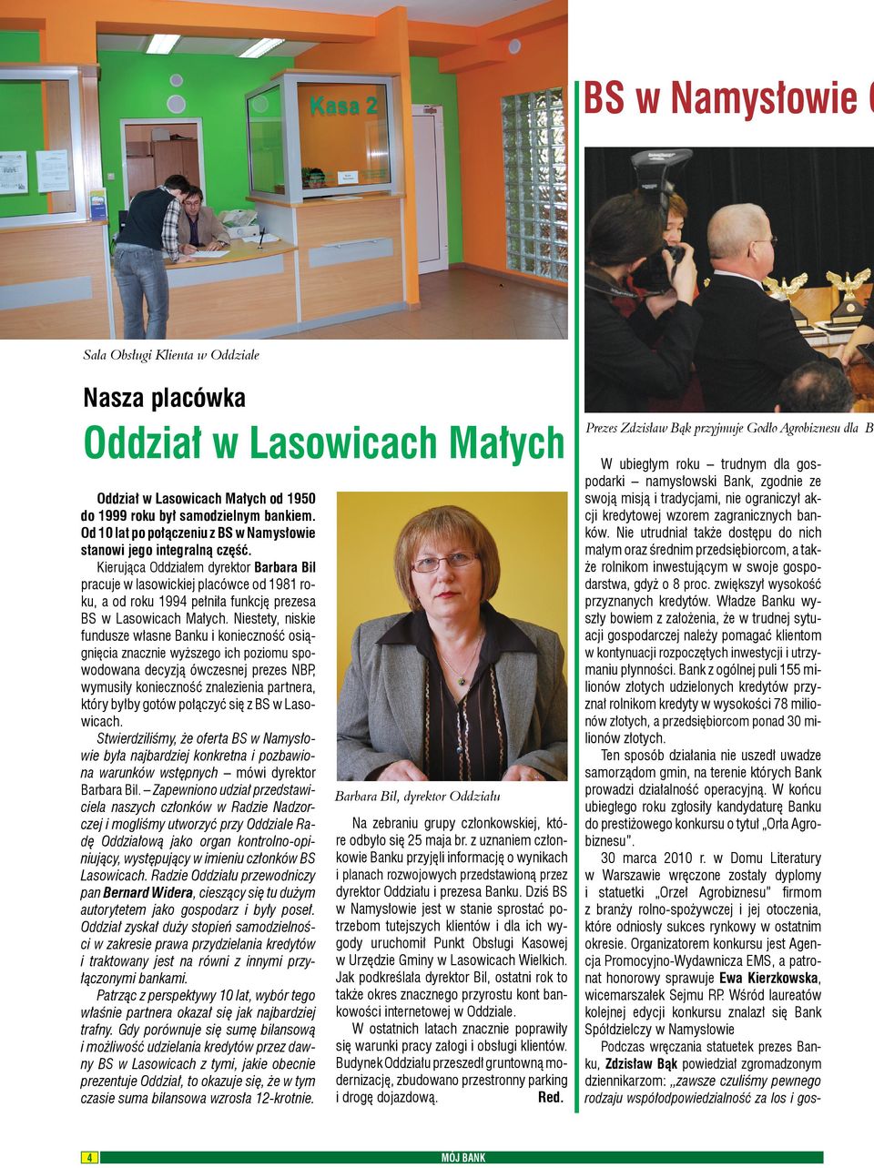 Kierująca Oddziałem dyrektor Barbara Bil pracuje w lasowickiej placówce od 1981 roku, a od roku 1994 pełniła funkcję prezesa BS w Lasowicach Małych.