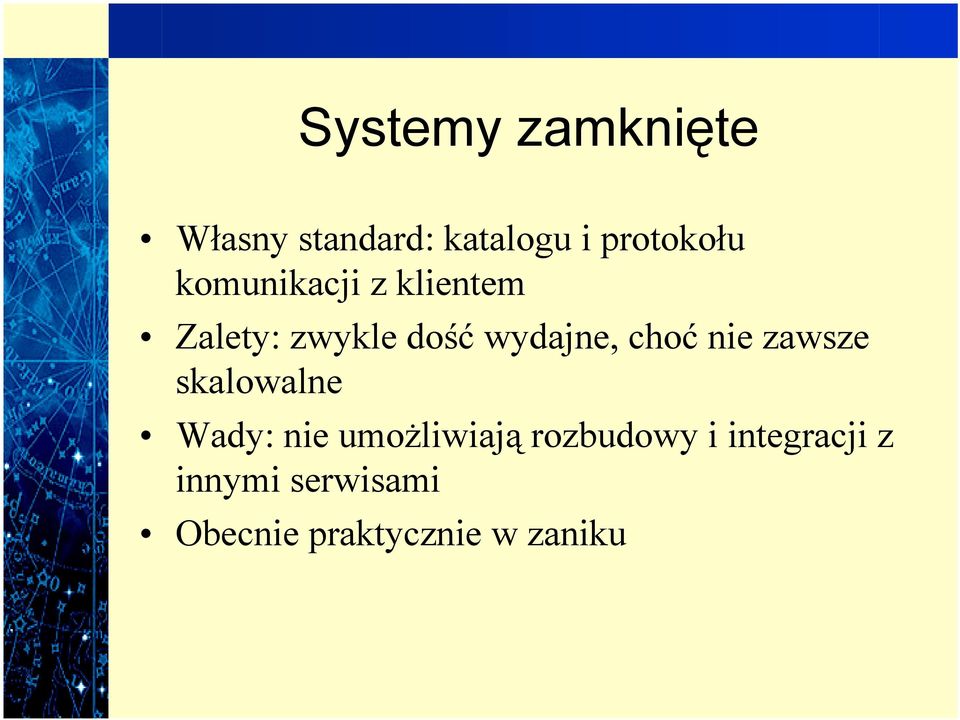 nie zawsze skalowalne Wady: nie umożliwiają rozbudowy i