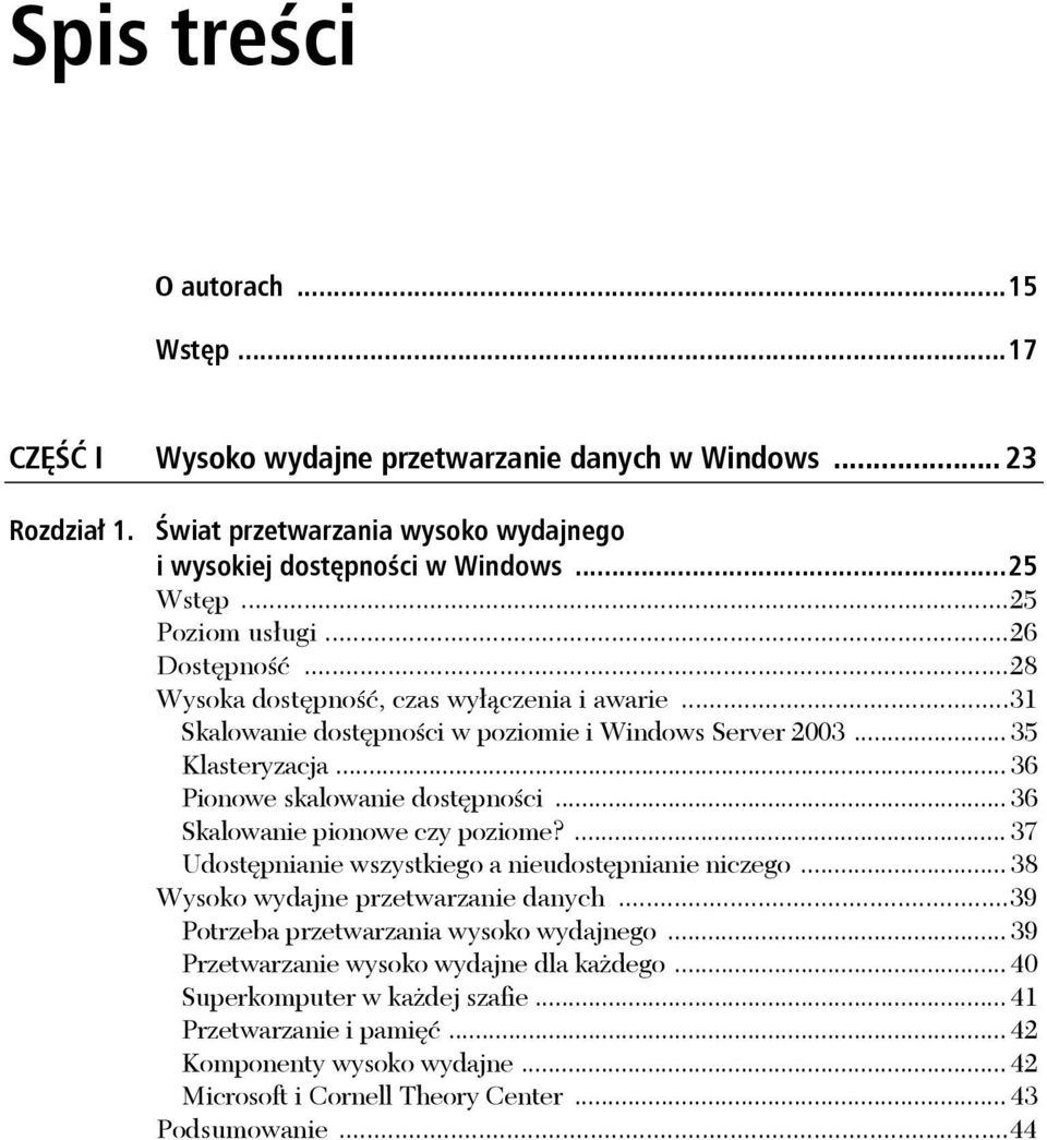 .. 36 Pionowe skalowanie dostępności... 36 Skalowanie pionowe czy poziome?... 37 Udostępnianie wszystkiego a nieudostępnianie niczego... 38 Wysoko wydajne przetwarzanie danych.