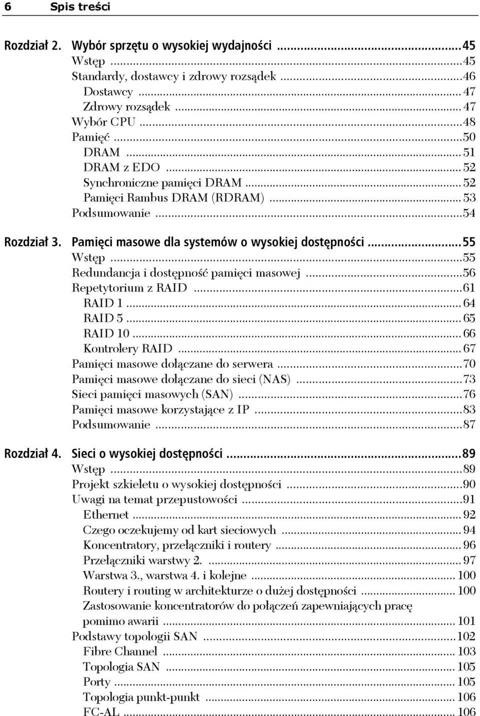 ..55 Redundancja i dostępność pamięci masowej...56 Repetytorium z RAID...61 RAID 1... 64 RAID 5... 65 RAID 10... 66 Kontrolery RAID... 67 Pamięci masowe dołączane do serwera.