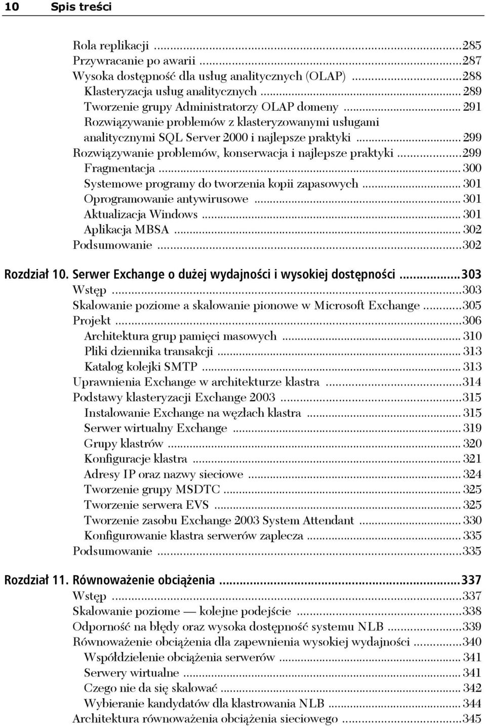 .. 299 Rozwiązywanie problemów, konserwacja i najlepsze praktyki...299 Fragmentacja... 300 Systemowe programy do tworzenia kopii zapasowych... 301 Oprogramowanie antywirusowe.