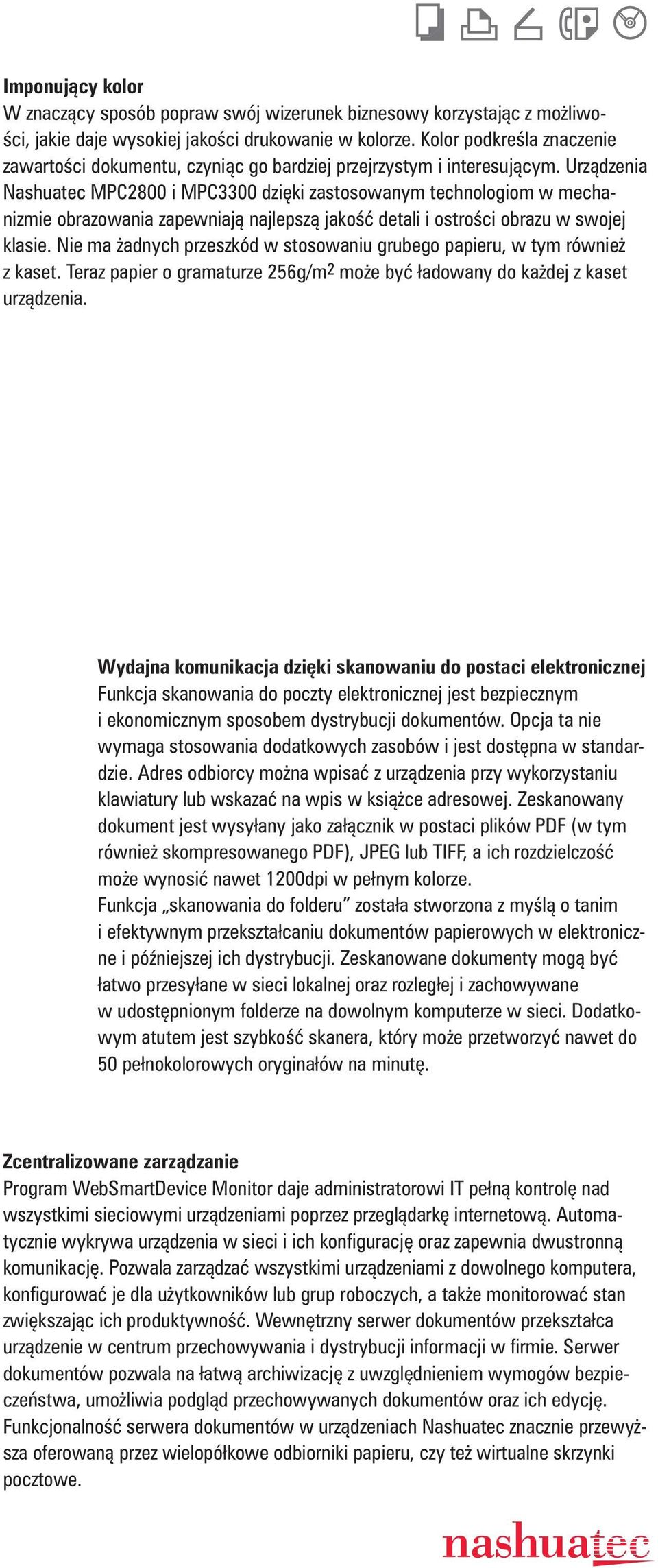 Urz dzenia Nashuatec MPC2800 i MPC3300 dzi ki zastosowanym technologiom w mechanizmie obrazowania zapewniaj najlepsz jako detali i ostro ci obrazu w swojej klasie.