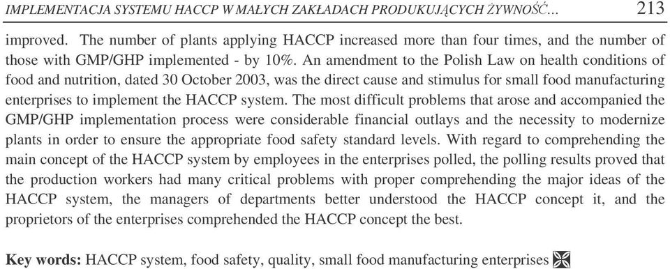 An amendment to the Polish Law on health conditions of food and nutrition, dated 30 October 2003, was the direct cause and stimulus for small food manufacturing enterprises to implement the HACCP