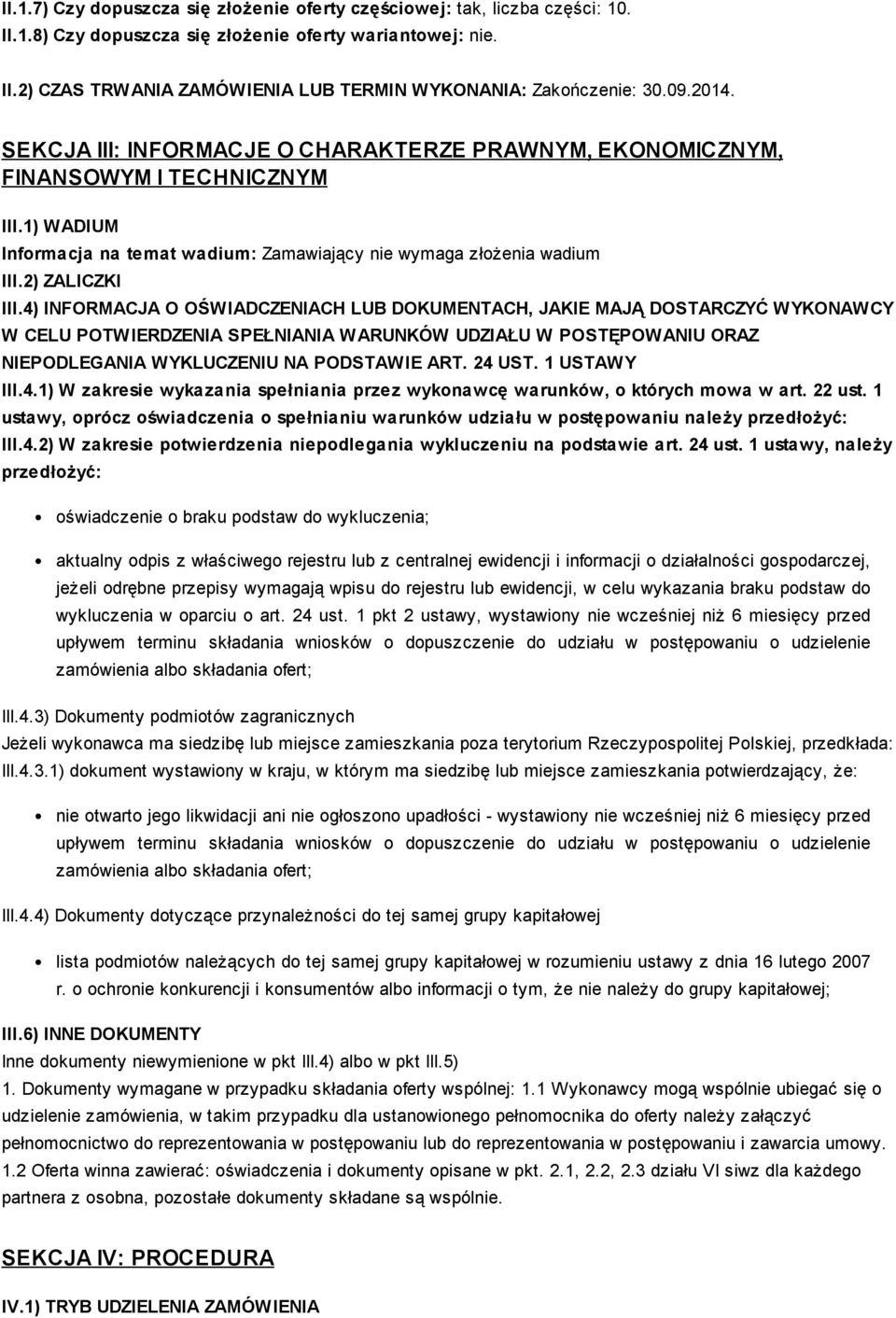 4) INFORMACJA O OŚWIADCZENIACH LUB DOKUMENTACH, JAKIE MAJĄ DOSTARCZYĆ WYKONAWCY W CELU POTWIERDZENIA SPEŁNIANIA WARUNKÓW UDZIAŁU W POSTĘPOWANIU ORAZ NIEPODLEGANIA WYKLUCZENIU NA PODSTAWIE ART. 24 UST.