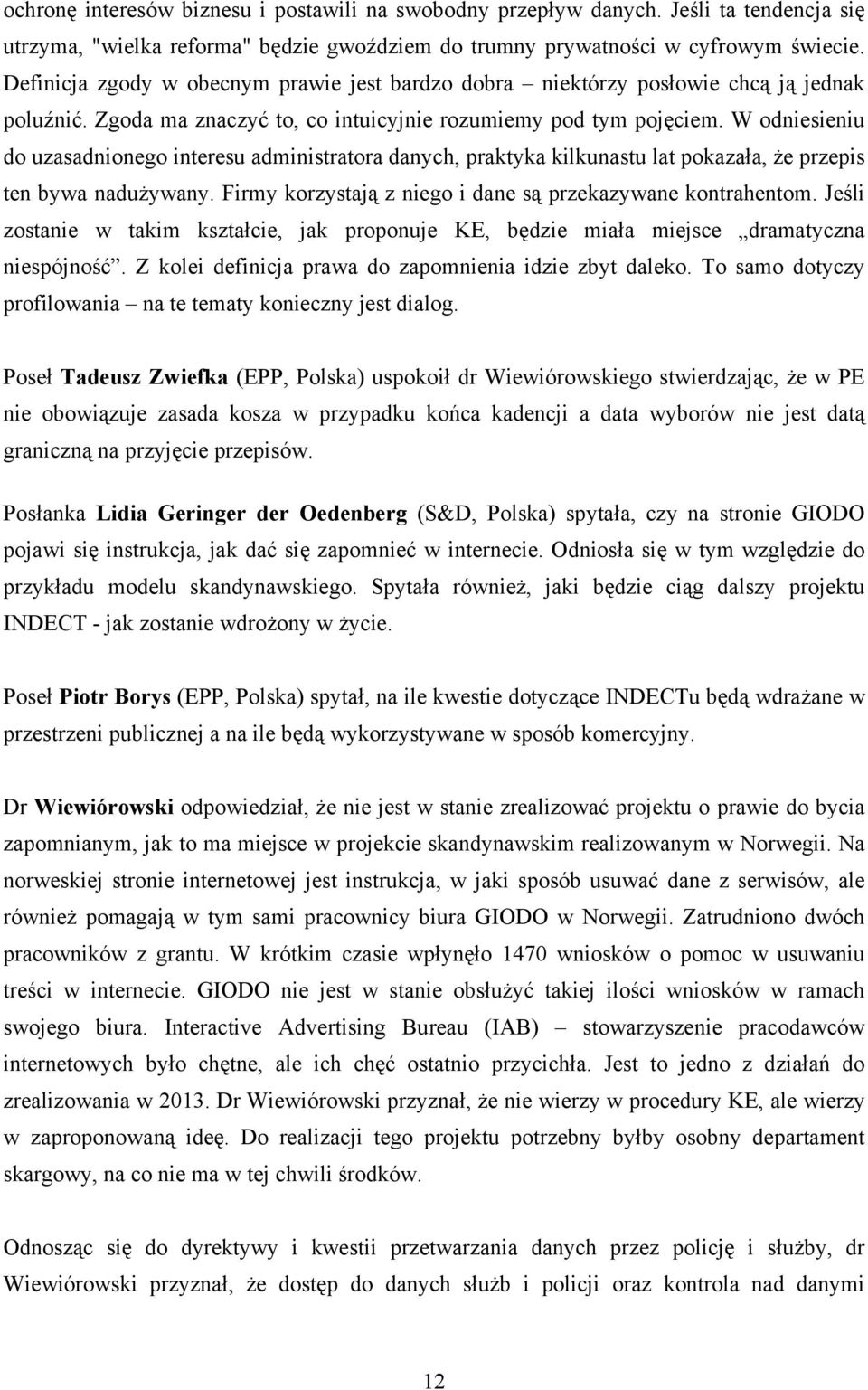 W odniesieniu do uzasadnionego interesu administratora danych, praktyka kilkunastu lat pokazała, że przepis ten bywa nadużywany. Firmy korzystają z niego i dane są przekazywane kontrahentom.