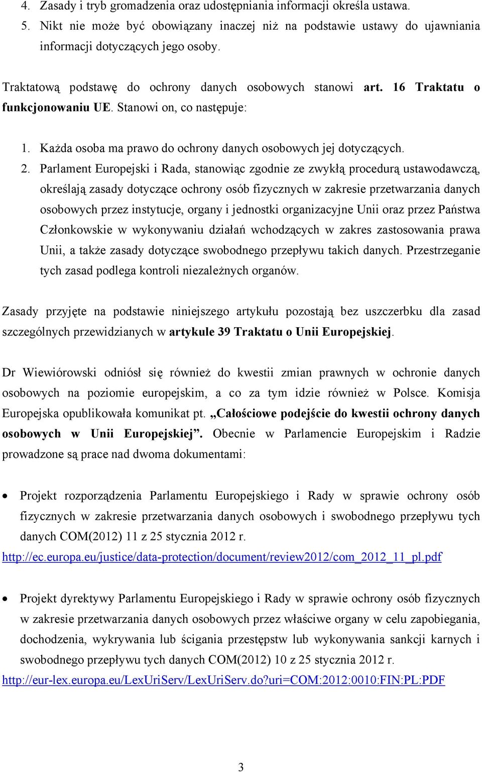 Parlament Europejski i Rada, stanowiąc zgodnie ze zwykłą procedurą ustawodawczą, określają zasady dotyczące ochrony osób fizycznych w zakresie przetwarzania danych osobowych przez instytucje, organy