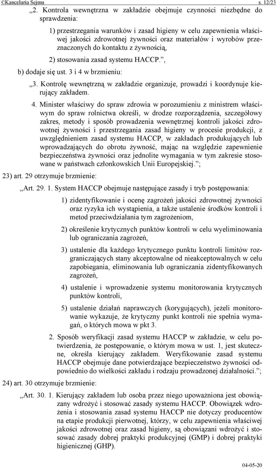 wyrobów przeznaczonych do kontaktu z żywnością, 2) stosowania zasad systemu HACCP., b) dodaje się ust. 3 i 4 w brzmieniu: 3.