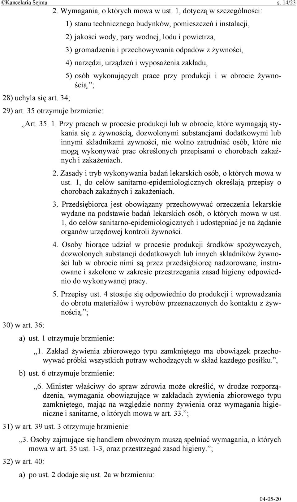 urządzeń i wyposażenia zakładu, 5) osób wykonujących prace przy produkcji i w obrocie żywnością. ; 28) uchyla się art. 34; 29) art. 35 otrzymuje brzmienie: Art. 35. 1.