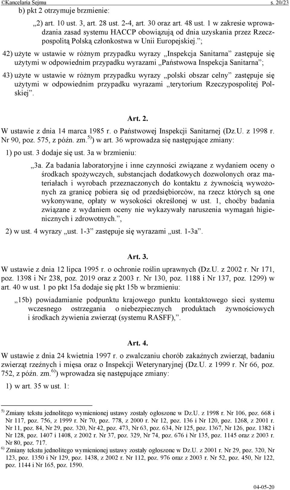 ; 42) użyte w ustawie w różnym przypadku wyrazy Inspekcja Sanitarna zastępuje się użytymi w odpowiednim przypadku wyrazami Państwowa Inspekcja Sanitarna ; 43) użyte w ustawie w różnym przypadku