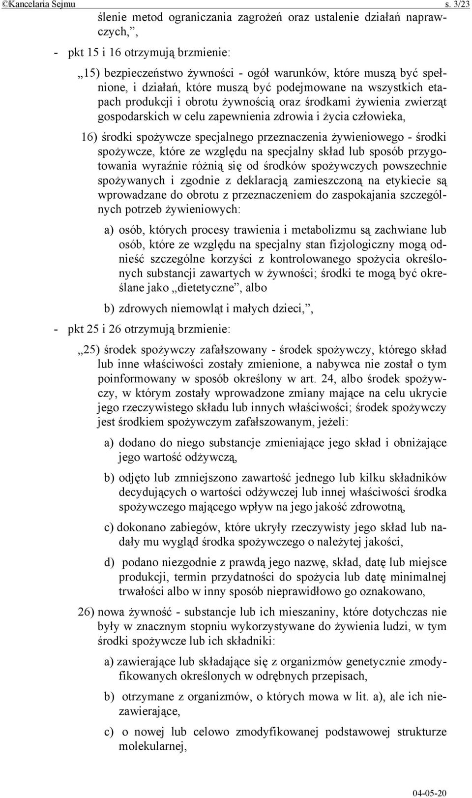 które muszą być podejmowane na wszystkich etapach produkcji i obrotu żywnością oraz środkami żywienia zwierząt gospodarskich w celu zapewnienia zdrowia i życia człowieka, 16) środki spożywcze