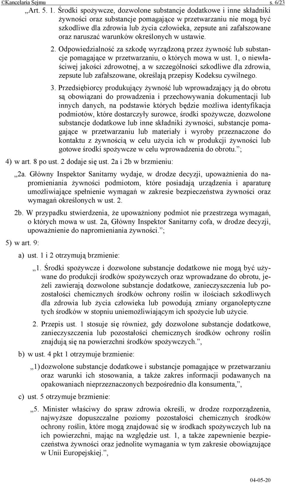 oraz naruszać warunków określonych w ustawie. 2. Odpowiedzialność za szkodę wyrządzoną przez żywność lub substancje pomagające w przetwarzaniu, o których mowa w ust.